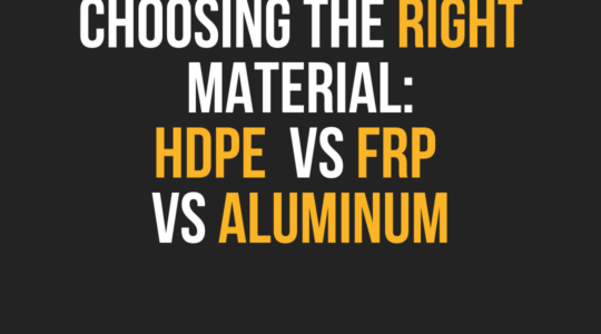 CHOOSING THE RIGHT MATERIAL HDPE VS FRP VS ALUMINUM