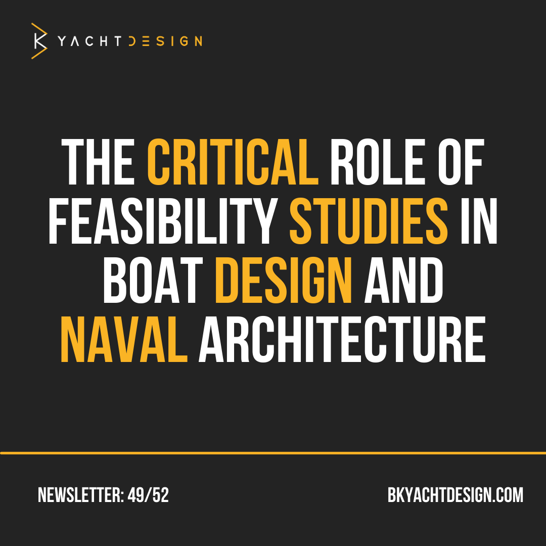 THE CRITICAL ROLE OF FEASIBILITY STUDIES IN BOAT DESIGN AND NAVAL ARCHITECTURE